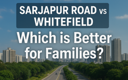 Living in Sarjapur Road vs Whitefield: Which is Better for Families?